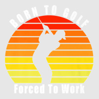 Born To Golf Forced To Work Golfing Golf Course Golfer Clubs Premium Unisex Jogger | Artistshot