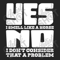 Yes I Smell Like A Horse, No Not A Problem 3/4 Sleeve Shirt | Artistshot