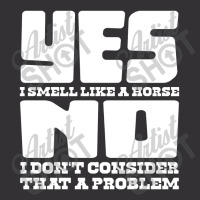 Yes I Smell Like A Horse, No Not A Problem Vintage Hoodie | Artistshot