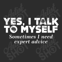 Yes I Talk To Myself Sometimes I Need Expert Advice Exclusive T-shirt | Artistshot