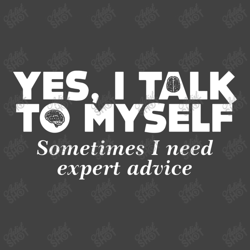 Yes I Talk To Myself Sometimes I Need Expert Advice Vintage T-shirt | Artistshot