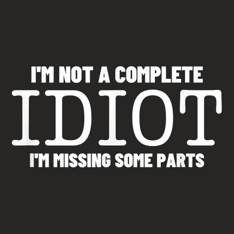 I'm Not A Complete Idiot Amputation Prosthetic   Leg Amputee T Shirt Ladies Fitted T-Shirt by ruffelbzk | Artistshot