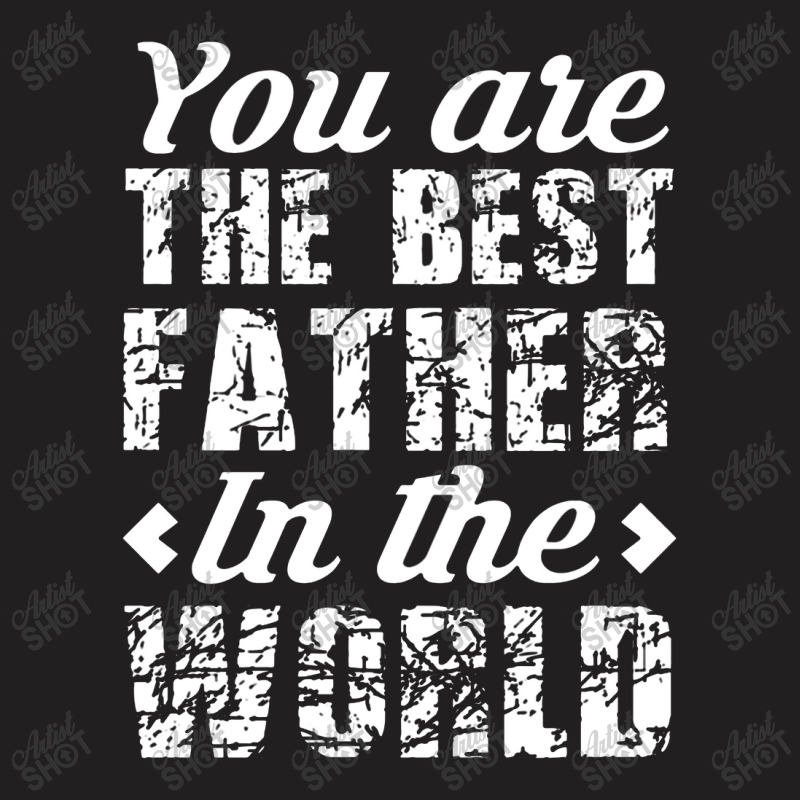 You Are The Best Father In The World T-shirt | Artistshot