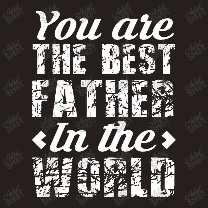 You Are The Best Father In The World Tank Top | Artistshot