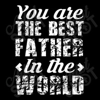 You Are The Best Father In The World Long Sleeve Shirts | Artistshot