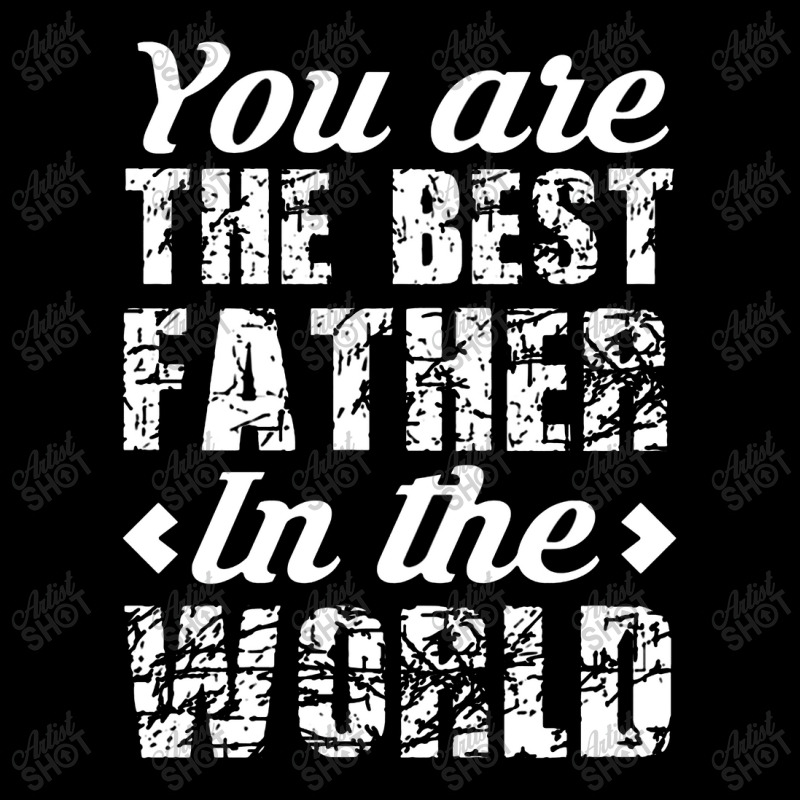 You Are The Best Father In The World Long Sleeve Shirts | Artistshot