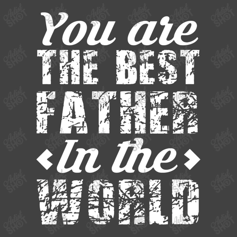 You Are The Best Father In The World Vintage T-shirt | Artistshot