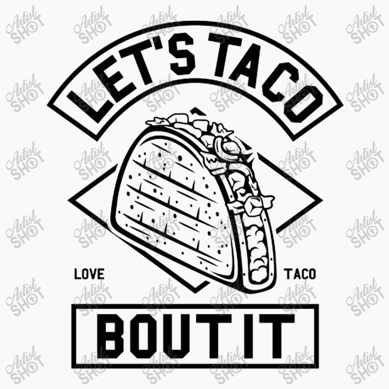 Lets Taco Bout It T-shirt | Artistshot