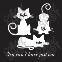 You Can't Have Just One Kitty Cat T-shirt | Artistshot