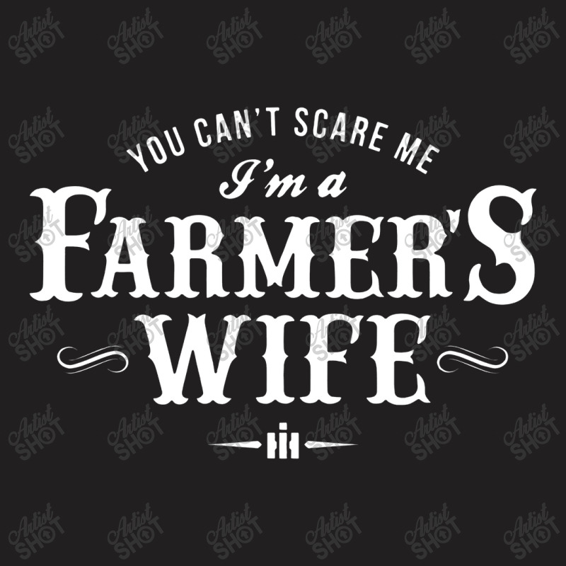 You Can't Scare Me Farmer's Wife T-shirt | Artistshot