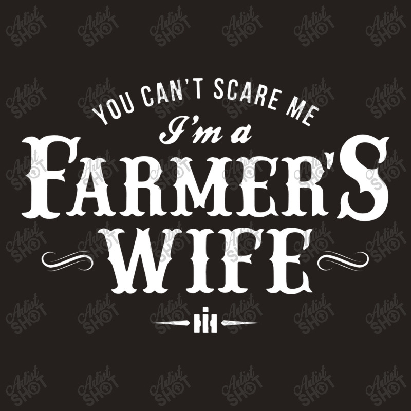 You Can't Scare Me Farmer's Wife Tank Top | Artistshot