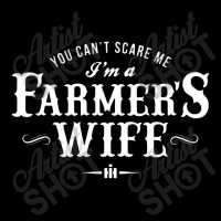 You Can't Scare Me Farmer's Wife Zipper Hoodie | Artistshot