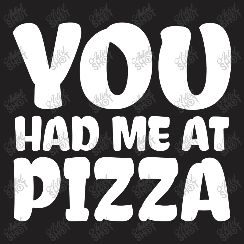 You Had Me At Pizza T-shirt | Artistshot