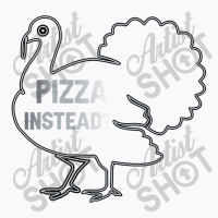 Eat Pizza Instead Thanksgiving Turkey Funny Fall T Shirt Copy Copy Cop T-shirt | Artistshot