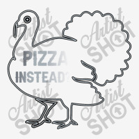 Eat Pizza Instead Thanksgiving Turkey Funny Fall T Shirt Copy Copy Cop Classic T-shirt | Artistshot