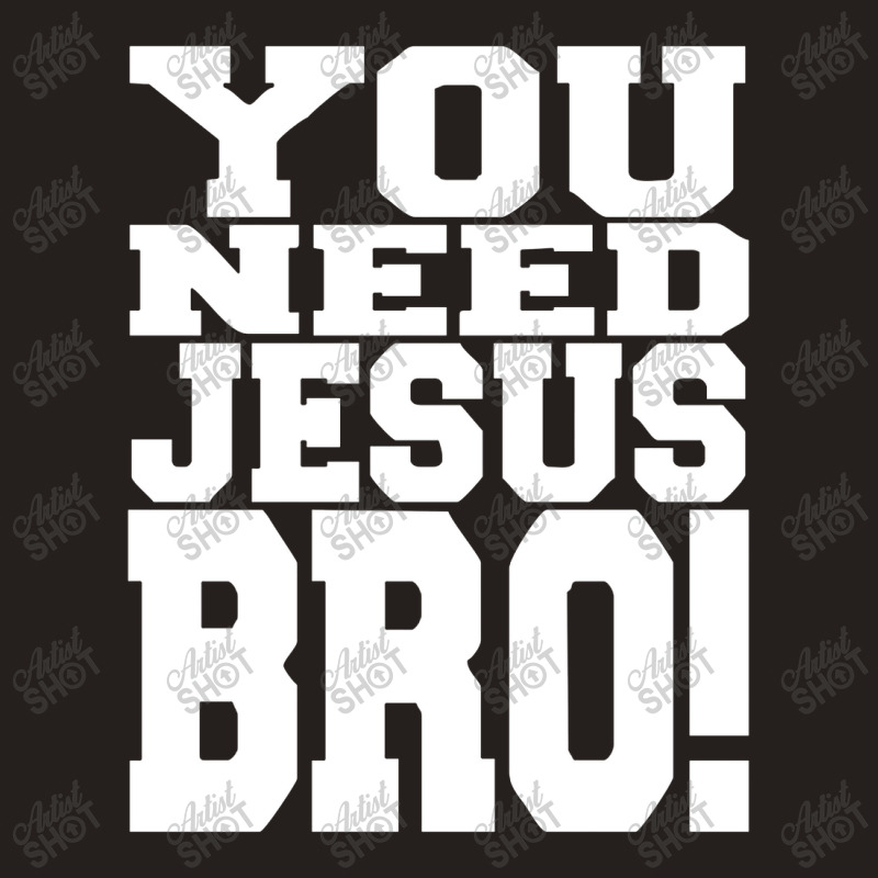 You Need Jesus Bro Funny Tank Top | Artistshot