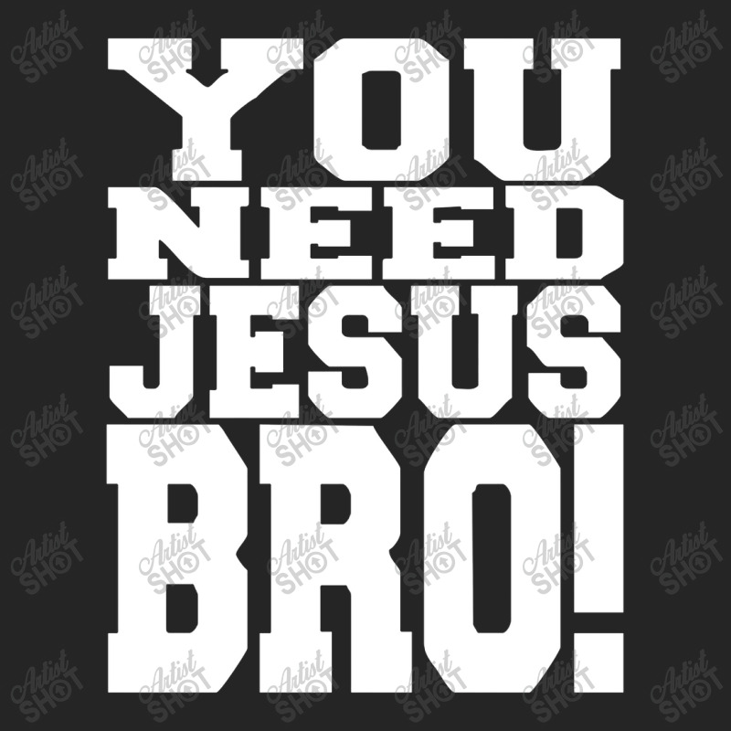 You Need Jesus Bro Funny Unisex Hoodie | Artistshot