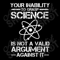 Your Inability To Grasp Science Is Not A Valid Argument Pocket T-shirt | Artistshot