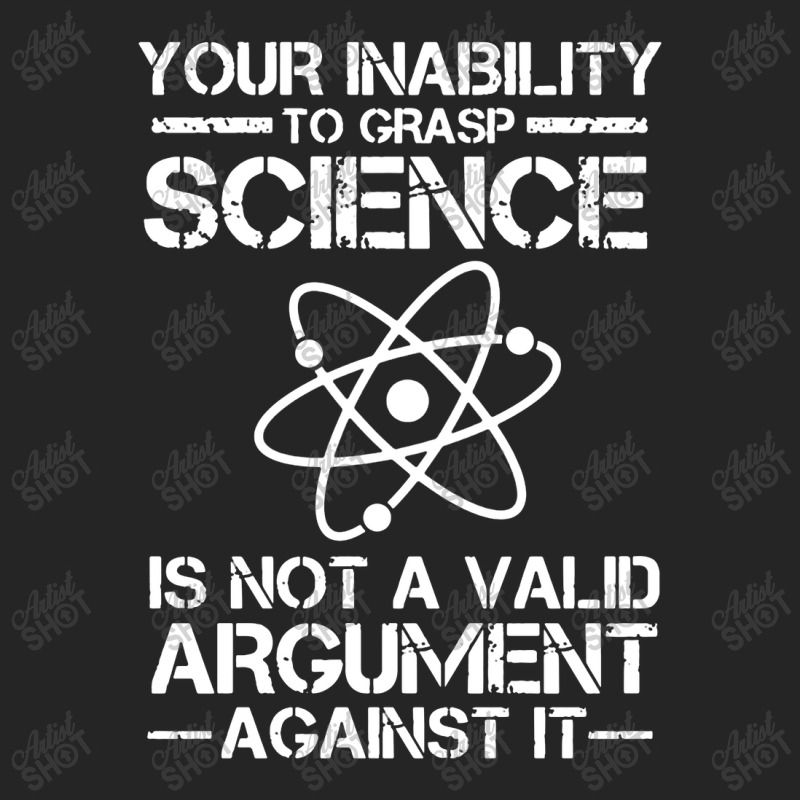 Your Inability To Grasp Science Is Not A Valid Argument Unisex Hoodie | Artistshot