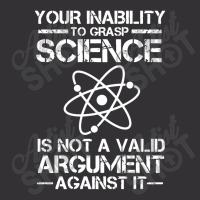 Your Inability To Grasp Science Is Not A Valid Argument Vintage Hoodie | Artistshot