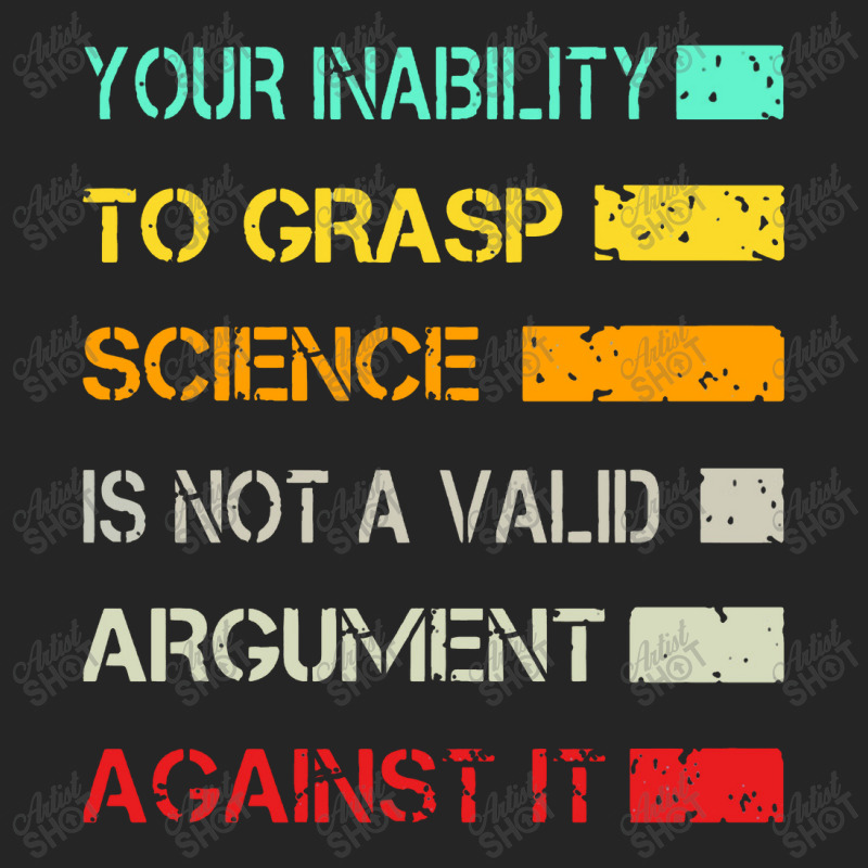 Your Inability To Grasp Science Is Not A Valid Argument Unisex Hoodie | Artistshot