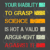 Your Inability To Grasp Science Is Not A Valid Argument Vintage T-shirt | Artistshot