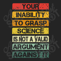 Your Inability To Grasp Science Is Not A Valid Argument 3/4 Sleeve Shirt | Artistshot