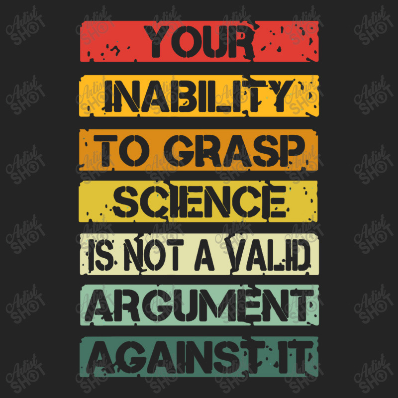 Your Inability To Grasp Science Is Not A Valid Argument 3/4 Sleeve Shirt by lapilune | Artistshot