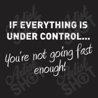 You're Not Going Fast Enough T-shirt | Artistshot