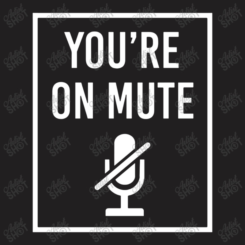 You're On Mute T-shirt | Artistshot