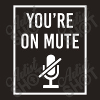 You're On Mute Tank Top | Artistshot