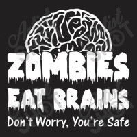 Zombies Eat Brains Dont Worry You Are Safe! Funny T-shirt | Artistshot