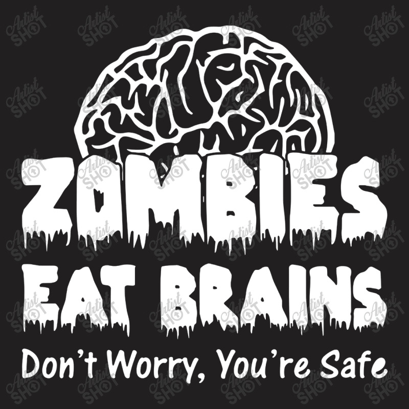 Zombies Eat Brains Dont Worry You Are Safe! Funny T-shirt | Artistshot