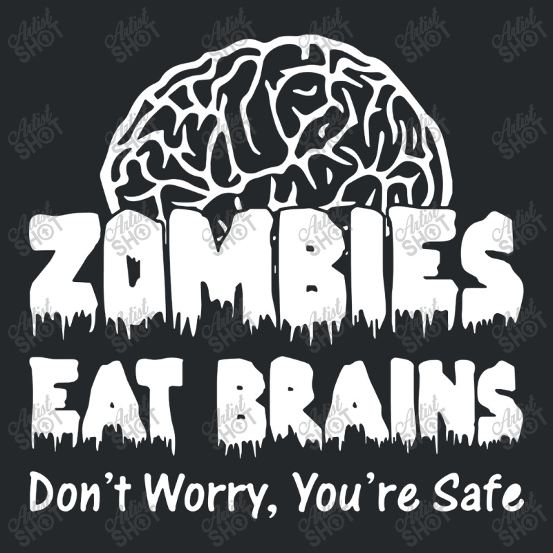 Zombies Eat Brains Dont Worry You Are Safe! Funny Crewneck Sweatshirt | Artistshot