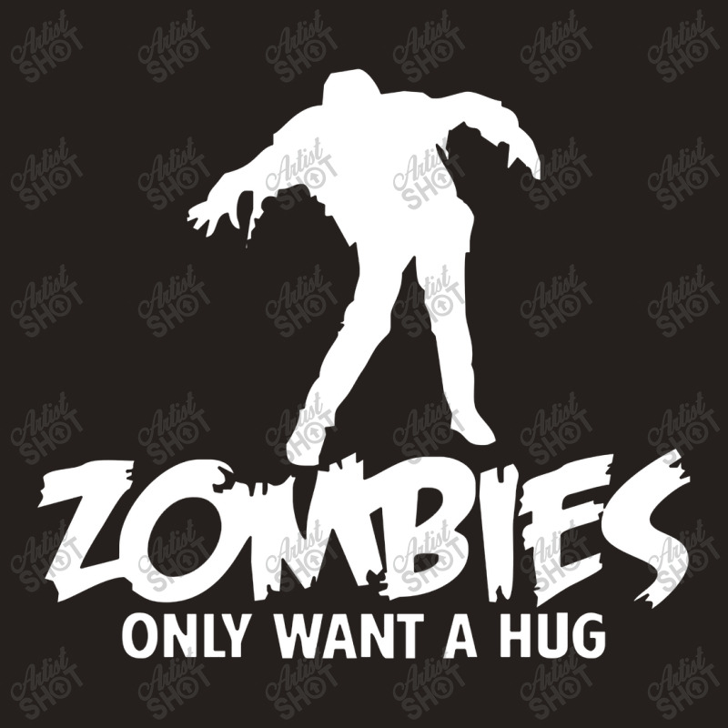 Zombies Only Want A Hug Tank Top | Artistshot