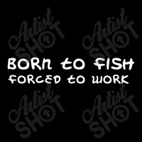 Born To Fish Forced To Work Toddler Sweatshirt | Artistshot