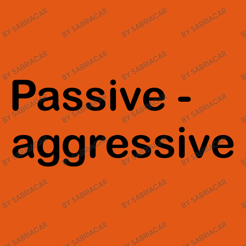 Passive Aggressive Classic T-shirt by SabriAcar | Artistshot