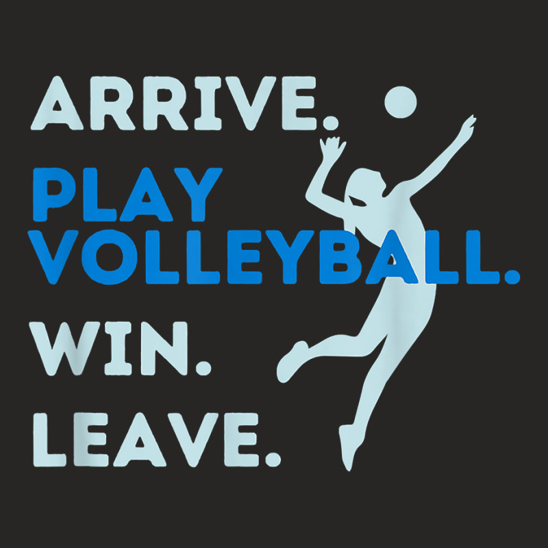 Arrive. Play Volleyball. Win. Leave.   Fun Volleyball Player T Shirt Ladies Fitted T-Shirt by hustonfkobar3 | Artistshot