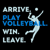 Arrive. Play Volleyball. Win. Leave.   Fun Volleyball Player T Shirt Legging | Artistshot