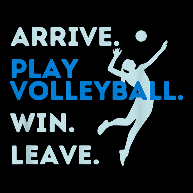 Arrive. Play Volleyball. Win. Leave.   Fun Volleyball Player T Shirt Legging by hustonfkobar3 | Artistshot