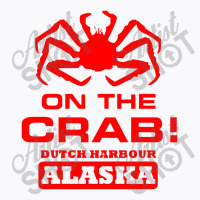 Deadliest Catch On The Crab T-shirt | Artistshot