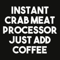 Instant Crab Meat Processor Just Add Coffee T Shirt Scorecard Crop Tee | Artistshot