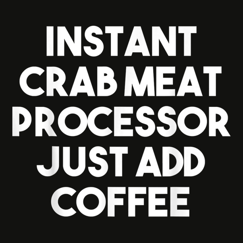 Instant Crab Meat Processor Just Add Coffee T Shirt Scorecard Crop Tee by atereldoegevbm | Artistshot