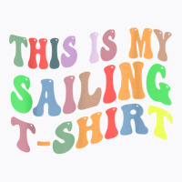 Retro Vintage Sailing Sailor Boat Lover This Is My Sailing T Shirt T-shirt | Artistshot