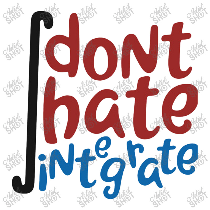 Don't Hate Integrate T Shirt Math Calculus Joke Gift Zipper Hoodie | Artistshot