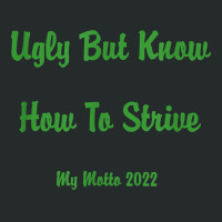 Ugly But Know How To Strive  My Motto 2022 T Shirt Women's Triblend Scoop T-shirt | Artistshot