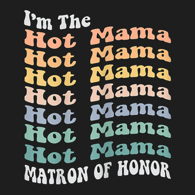 Womens Funny Matron Of Honor Hot Mama Matching Bachelorette Party T Sh Classic T-shirt by hustonfkobar3 | Artistshot