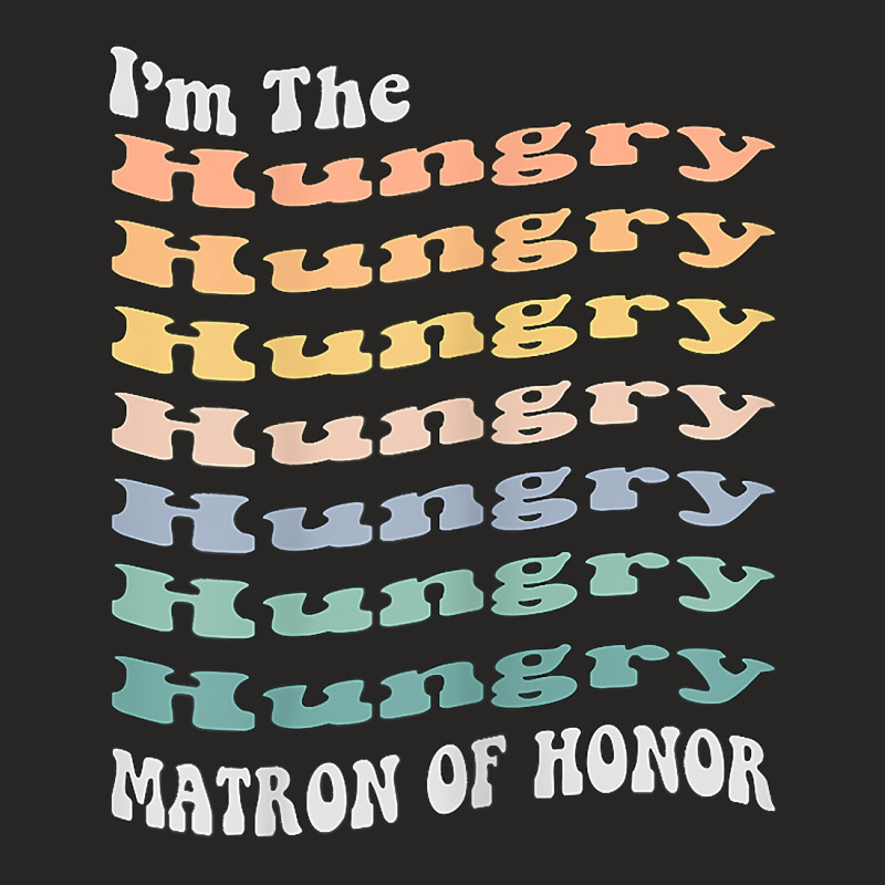 Womens Funny Matron Of Honor Hungry Matching Bachelorette Party T Shir Ladies Fitted T-Shirt by hustonfkobar3 | Artistshot