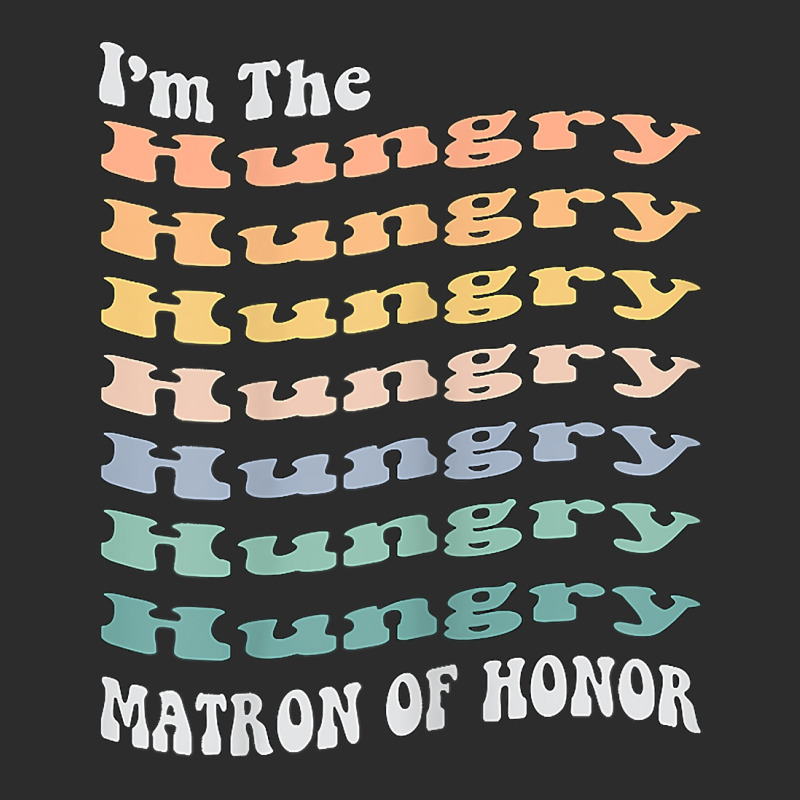 Womens Funny Matron Of Honor Hungry Matching Bachelorette Party T Shir Exclusive T-shirt by hustonfkobar3 | Artistshot