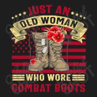 Just An Old Woman Who Wore Combat Boots Veteran Costume T Shirt Classic T-shirt | Artistshot